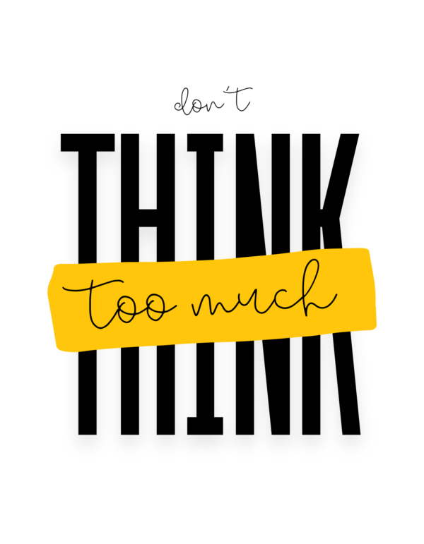 Don't Think Too Much T Shirt